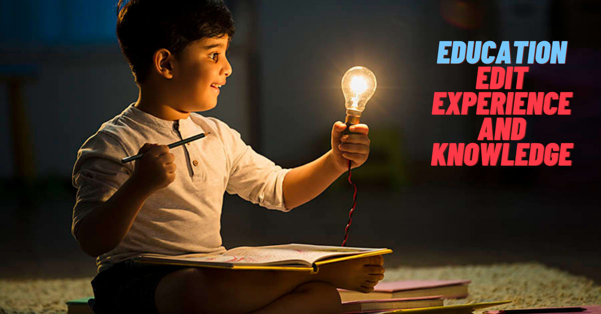 Education - edits the experience and knowledge
